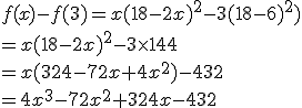 f(x)-f(3)=x(18-2x)^2-3(18-6)^2)\\=x(18-2x)^2-3\times   144\\=x(324-72x+4x^2)-432\\=4x^3-72x^2+324x-432